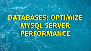 Databases: Optimize MySQL Server Performance (3 Solutions!!)