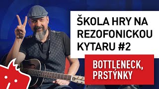 Škola hry na rezofonickou kytaru s Bužmou #2: Hraní s bottleneckem a prstýnky