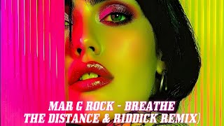 Mar G Rock - Breathe (The Distance \u0026 Riddick Remix)