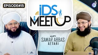 IDS Meetup: Episode 15 - Hafiz Tahir Qadri ft.Allama Samar Abbas Qadri