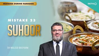 Download #23 Suhoor | Common Mistakes During Ramadan | Shaykh Waleed Basyouni mp3