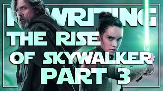 Rewriting The Rise of Skywalker Part 3