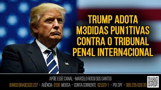 Análise de Cenário - Trump adota m3didas pun1tivas contra o Tribunal Pen4l Intern4cional