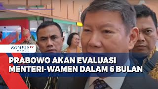 Hashim Ungkap Prabowo Bakal Evaluasi Menteri-Wamen dalam 6 Bulan: Dia Orangnya Tegas