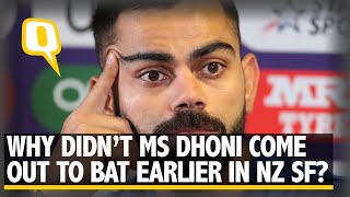Why Did Dhoni Come Out to Bat So Late in Semi-Final? Virat Answer | The Quint