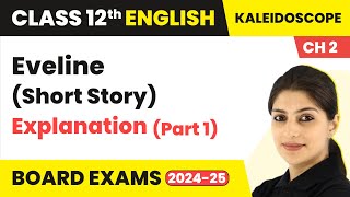 Eveline Explanation | Class 12 English Kaleidoscope Chapter 2 | Short Story (2024-25)