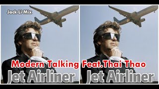 Modern Talking Feat Thai Thao - Jet Airline (Jack Li Mix)