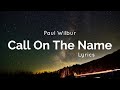 Call On The Name - Paul Wilbur - Lyrics