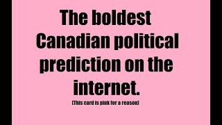 The Boldest Canadian Political Prediction On The Internet