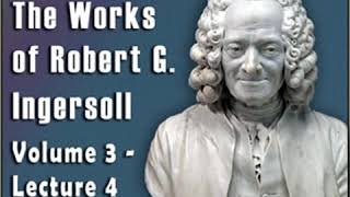 Ingersoll on VOLTAIRE, from the Works of Robert G. Ingersoll, V 3, Lecture 4 by Robert G. INGERSOLL