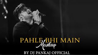Pahle Bhi Main Mashup | Dj Pankaj Official | Vishal Mishra | Janiye | Aaj Bhi | Manjha | 2024 Song