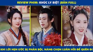 Khúc Ly Biệt (bản Full) | Khi lời hẹn ước bị p=h=ả=n b=ộ=i, nàng chọn l=u=â=n h=ồ=i để quên đi