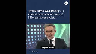 'Estoy como Walt Disney”: La curiosa comparación que usó Milei en una entrevista