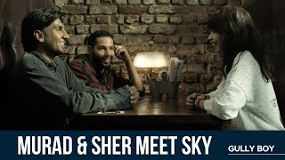 Murad & Sher Meet Sky |Gully Boy | Ranveer Singh | Siddhant Chaturvedi | Kalki Koechlin | Alia Bhatt