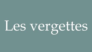 How to Pronounce ''Les vergettes'' (The vellus) Correctly in French