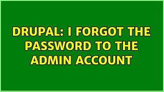 Drupal: I forgot the password to the admin account (2 Solutions!!)