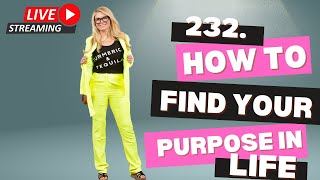 232. How to Find Your Purpose in Life (VIDEO) #podcast #purpose #mentalhealth #love #recovery