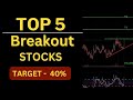 Top 5 Breakout Stocks For Tomorrow | Best stocks to buy now | High Growth Stocks