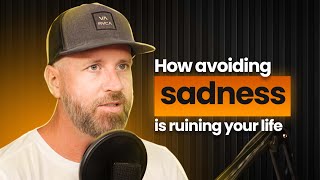 #133 - How avoiding sadness is ruining your life