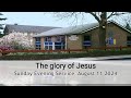 The glory of Jesus - Evening Worship 11  August 2024