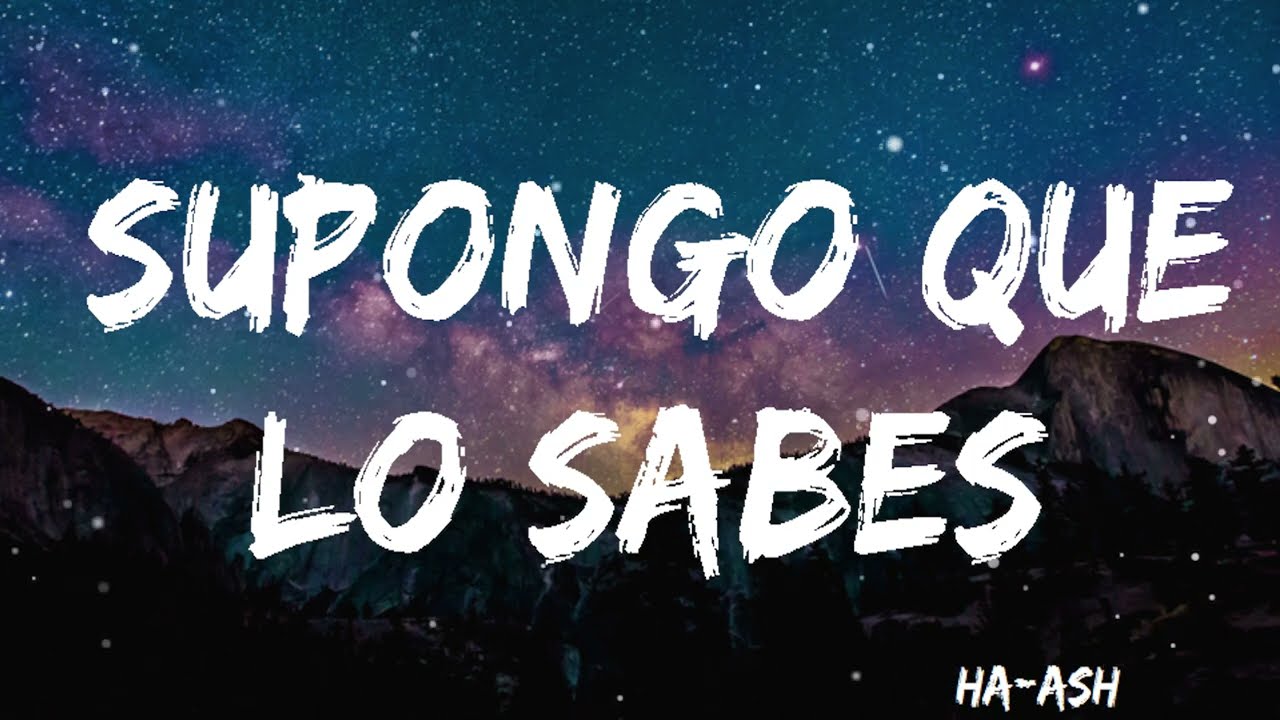 HA-ASH - Supongo Que Lo Sabes ( Letra/Lyrics) - YouTube