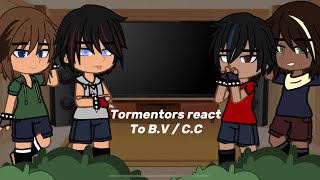 Tormentors React To B.V / C.C || JanesCreativity ||