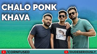 CHALO PONK KHAVA | @dudeseriouslyofficial  @Cornfused @PrajayNaik