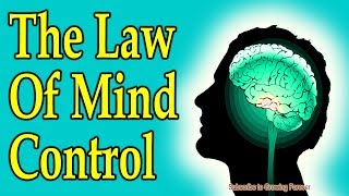The Law Of Mind Control.  (Subconscious Mind Power, Law of Attraction)