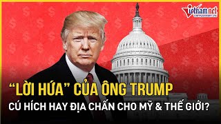 “Lời hứa” tranh cử của ông Trump thành hiện thực: Cú hích hay địa chấn cho Mỹ và Thế giới?