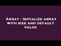 Array : Initialize array with size and default value