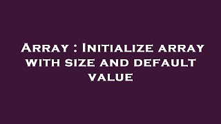 Array : Initialize array with size and default value