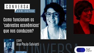 Como funcionam os 'cabrestos econômicos' que nos conduzem? Ana Paula Salviatti no Conversa Sem Curva