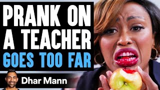 PRANK On Teacher GOES TOO FAR, What Happens Is Shocking | Dhar Mann