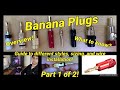 (Part 1) Banana Plugs - Different Styles Overview, Review, Sizing, and Wire Installation