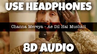 Channa Mereya - Ae Dil Hai Mushkil | Arijit Singh | 8D Audio - U Music Tuber 🎧