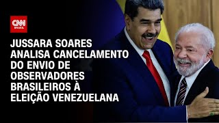 Jussara Soares analisa cancelamento do envio de observadores brasileiros à eleição venezuelana | WW