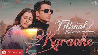 Filhaal 2 Mohabbat | Akshay Kumar | B praak | Karaoke with lyrics latest song