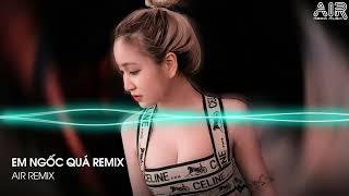 Em Ngốc Quá Remix - Em Thật Là Ngốc Quá Người Như Thế Cũng Gửi Gắm Hot Tiktok - Anh Sẽ Đợi Remix