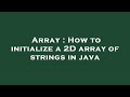 Array : How to initialize a 2D array of strings in java