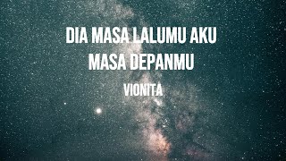 VIONITA - DIA MASA LALUMU AKU MAS DEPANMU | LIRIK