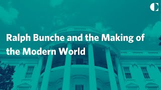 Ralph Bunche and the Making of the Modern World