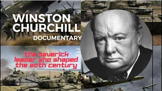 Winston Churchill Documentary: The Maverick Leader who Shaped the 20th Century