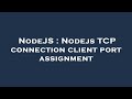 NodeJS : Nodejs TCP connection client port assignment
