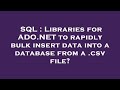 SQL : Libraries for ADO.NET to rapidly bulk insert data into a database from a .csv file?