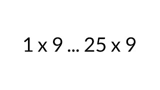 Multiplication Table times 9, from 1 x 9 to 25 x 9, in order, silent