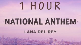 [ 1 HOUR ] Lana Del Rey - National Anthem (Lyrics)