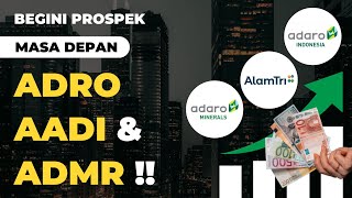 Prospek Saham ADRO AADI ADMR Di Masa Depan !!