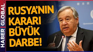 BM Genel Sekreteri Guterres'den Rusya'ya Büyük Tepki!