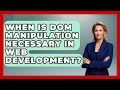 When Is DOM Manipulation Necessary in Web Development? | JavaScript Toolkit News