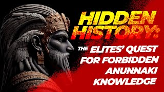 Hidden History: The Elites' Quest for Forbidden Anunnaki Knowledge | Content in English